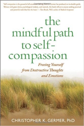 The Mindful Path to Self-Compassion: Freeing Yourself from Destructive Thoughts and Emotions